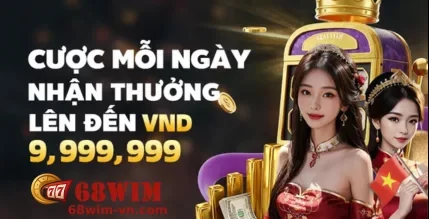Khuyến Mãi 68WIM – Ưu Đãi Hấp Dẫn Dành Cho Mọi Thành Viên